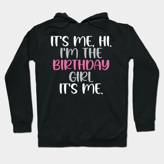 Birthday Party It's Me Hi I'm Birthday Girl It's Me Hoodie by chidadesign